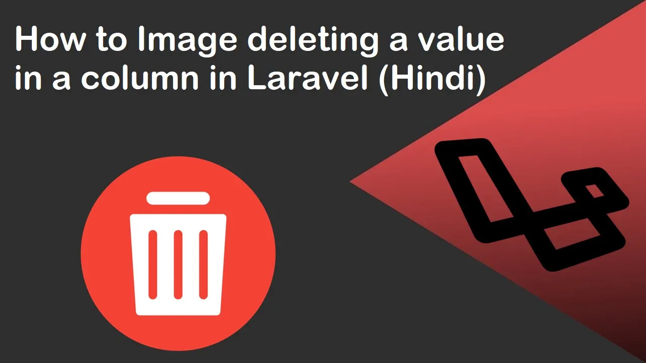 How to Image deleting a value in a column in Laravel (Hindi)