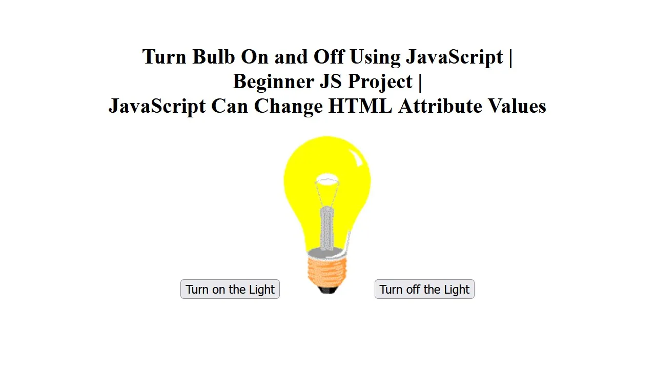 Turn Bulb On/Off Using JavaScript | Beginner JS Project | JavaScript Can Change HTML Attribute Value