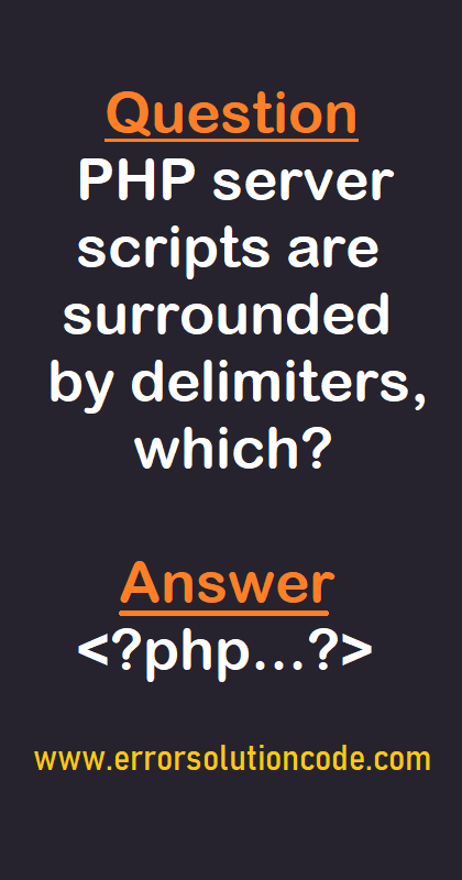 PHP | PHP server scripts are surrounded by delimiters, which?