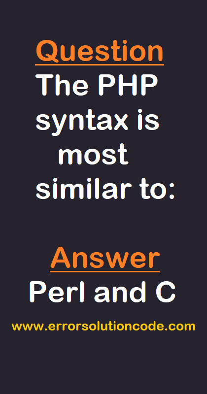 PHP | The PHP syntax is most similar to